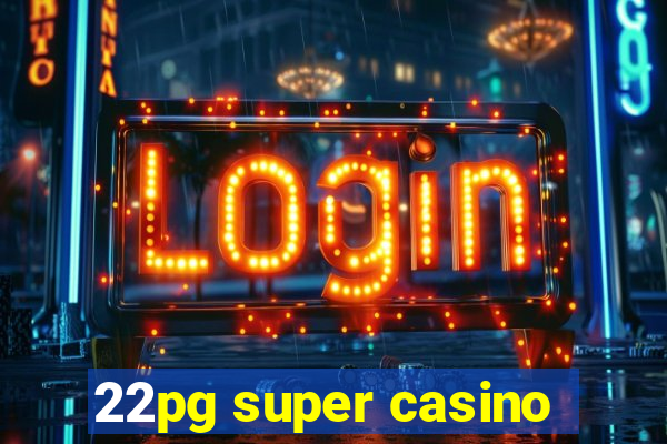 22pg super casino